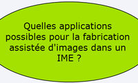 Quelles applications possibles pour la fabrication assistée d'images dans un IME ?