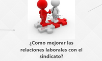 ¿Como mejorar las relaciones laborales con el sindicato?
