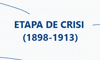 ETAPA DE CRISI (1898-1913)