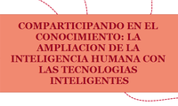 COMPARTICIPANDO EN EL CONOCIMIENTO: LA AMPLIACION DE LA INTELIGENCIA HUMANA CON LAS TECNOLOGIAS INTELIGENTES