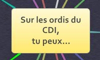 Sur les ordis du CDI, 
tu peux...