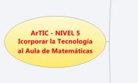 ArTIC - NIVEL 5
Icorporar la Tecnología al Aula de Matemáticas