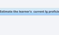 Estimate the learner's  current lg proficiency