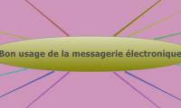 Bon usage de la messagerie électronique