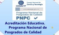 Acreditación Educativa. 
	Programa Nacional de 
Posgrados de Calidad