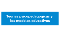 Teorías psicopedagógicas y los modelos educativos