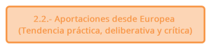 2.2.- Aportaciones desde Europea (Tendencia práctica, deliberativa y crítica)